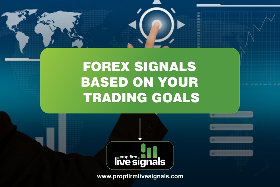 How to Select Forex Signals Based on Your Trading Goals