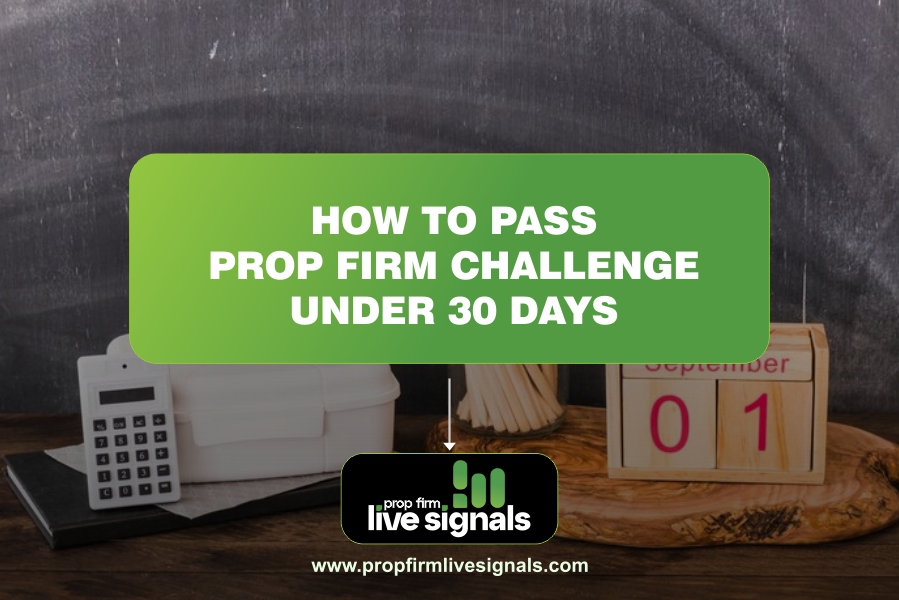 How to Pass Prop Firm Challenge under 30 days