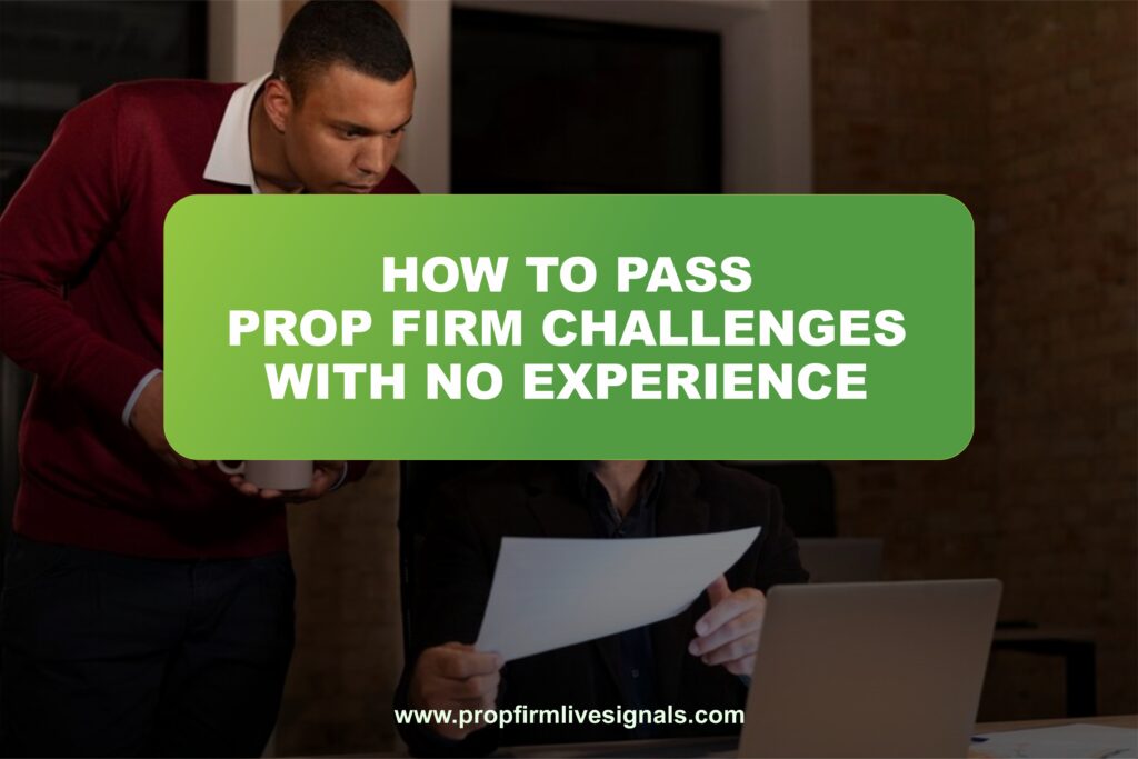 How to pass prop firm challenges with no experience
