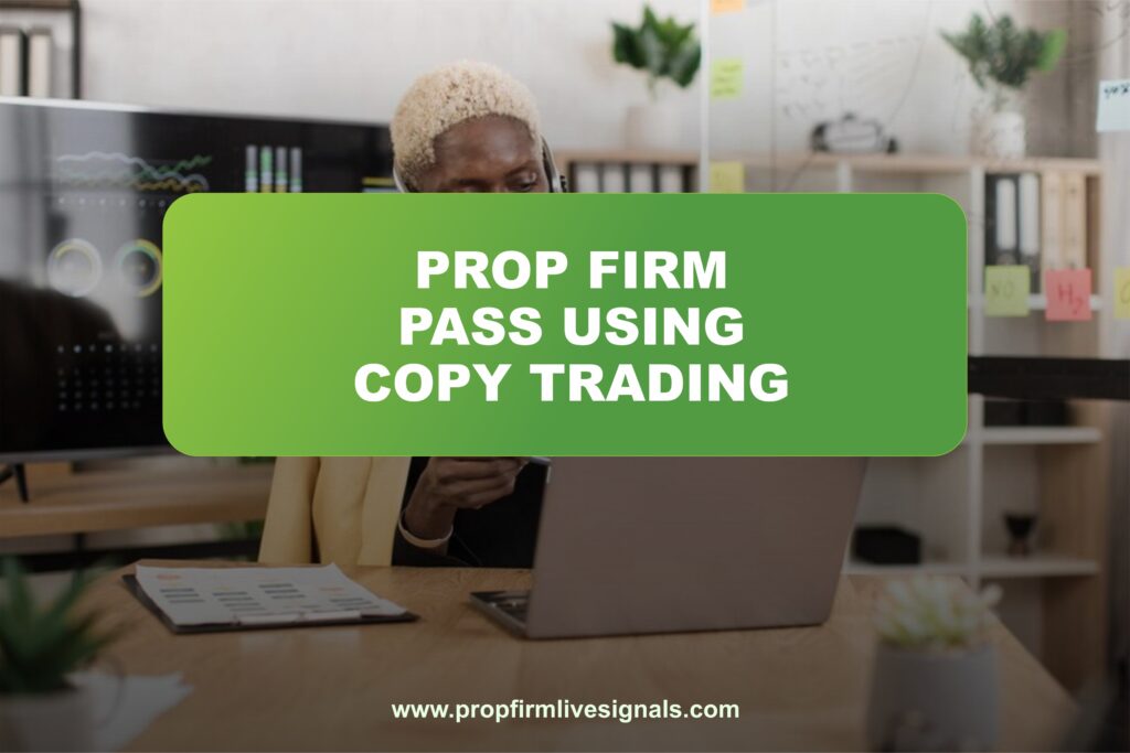 Prop firm pass using copy trading