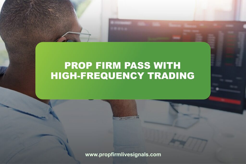 Prop firm pass with high-frequency trading