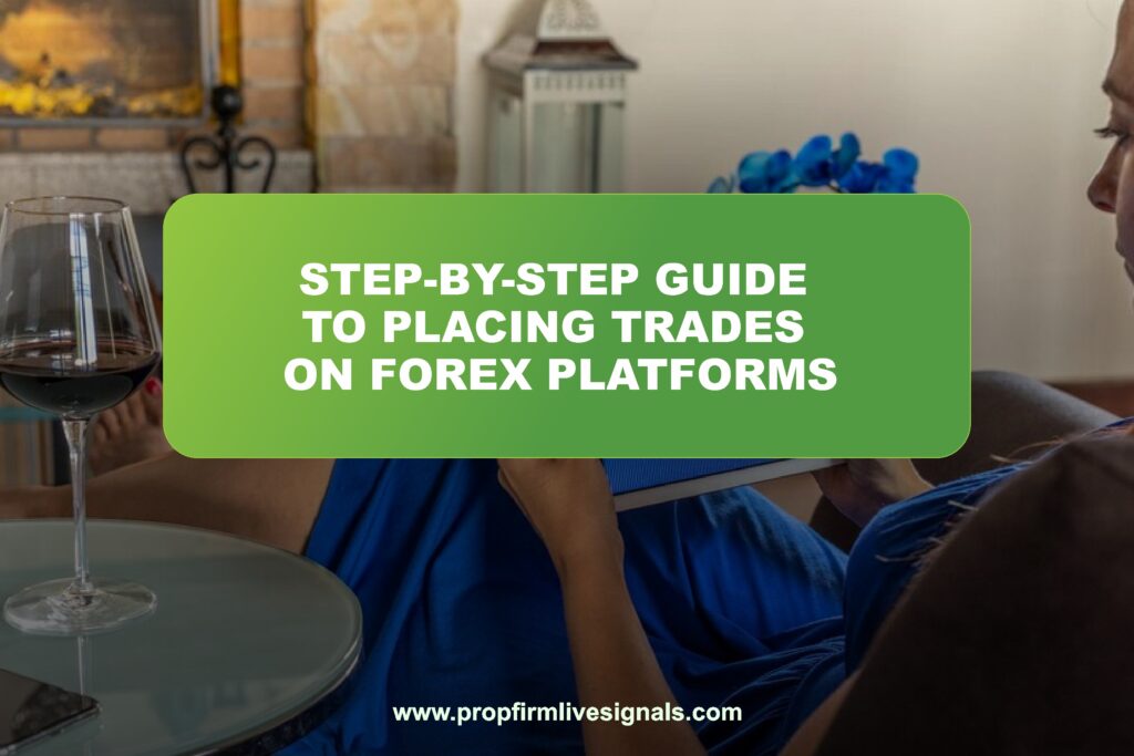 Step-by-step guide to placing trades on Forex platforms
