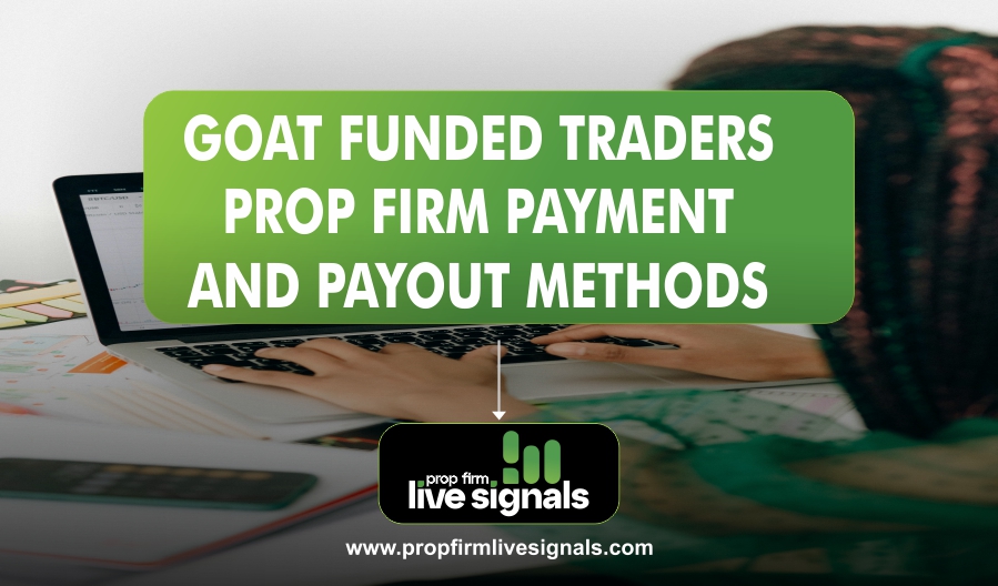 GOAT FUNDED TRADERS PROP FIRM PAYMENT AND PAYOUT METHODS
