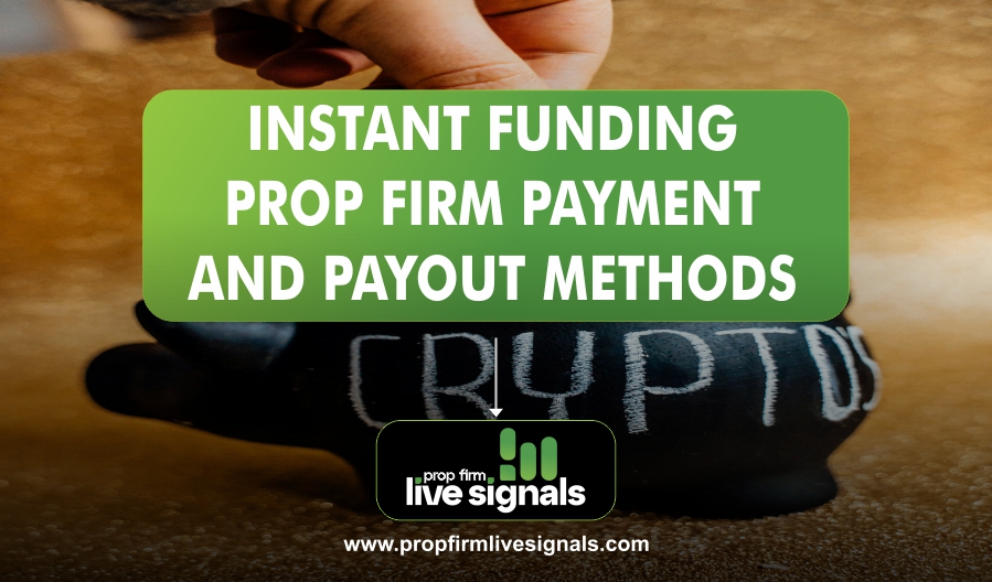 INSTANT FUNDING PROP FIRM PAYMENT AND PAYOUT METHODS