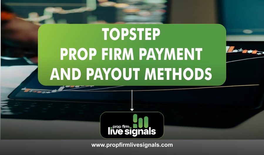 TOPSTEP PROP FIRM PAYMENT AND PAYOUT METHODS