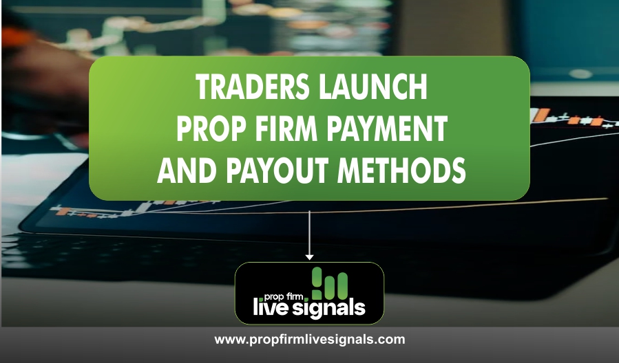 Traders Launch Prop Firm Payment and Payout Methods