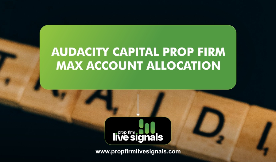 Audacity Capital Prop Firm Max Account Allocation