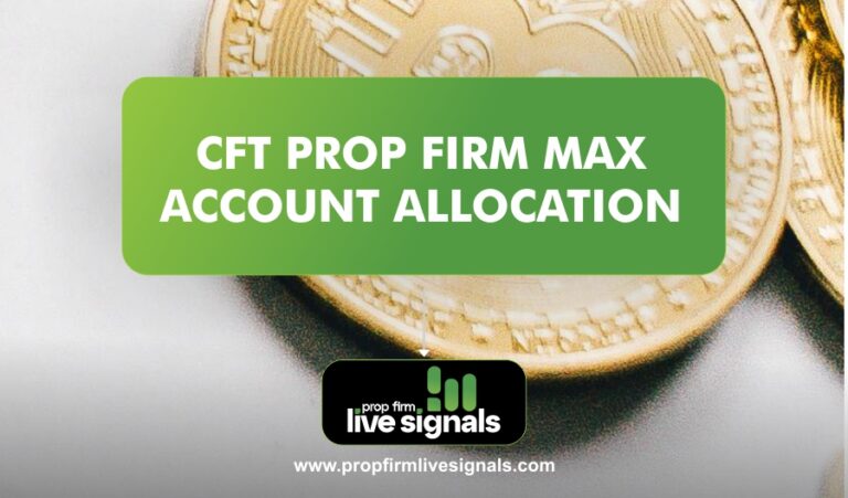 CFT Prop Firm Max Account Allocation - Prop Firm Live Signals