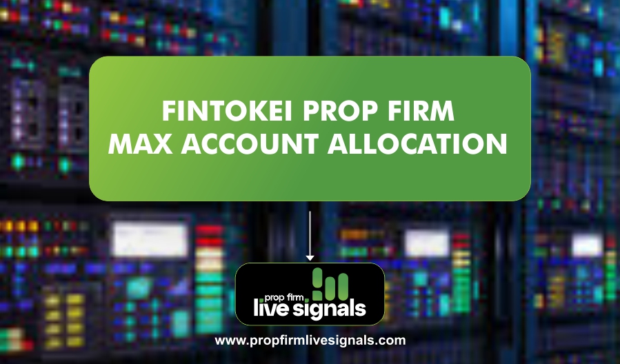 Fintokei Prop Firm Max Account Allocation
